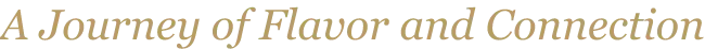 a journey of flavor and connection